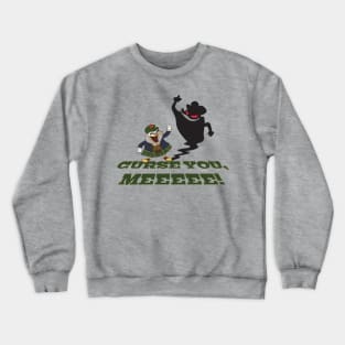 CURSE YOU, MEEEEE! Crewneck Sweatshirt